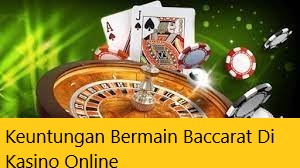 Keuntungan Bermain Baccarat Di Kasino Online